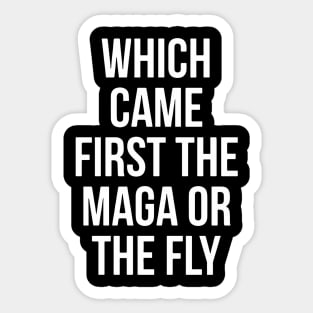 Which Came First The MAGA Or The Fly Sticker